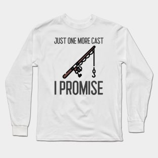 Just One More Cast I Promise Long Sleeve T-Shirt